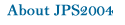 About JPS 04